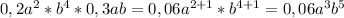 0,2a^2*b^4*0,3ab=0,06a^{2+1}*b^{4+1}=0,06a^3b^5