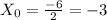 X_{0}= \frac{-6}{2} =-3