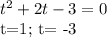 t^2+2t-3=0&#10;&#10;t=1; t= -3