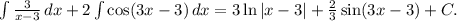 \int \frac{3}{x-3}\,dx+2\int \cos(3x-3)\,dx=3\ln|x-3|+ \frac{2}{3} \sin(3x-3)+C.