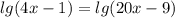 lg(4x-1)=lg(20x-9)