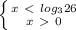 \left \{ {{ x\ \textless \ log_{3}26 } } \atop {x\ \textgreater \ 0}} \right.