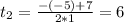 t_2=\frac{-(-5)+7}{2*1}=6