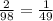 \frac{2}{98} = \frac{1}{49}