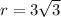 r=3 \sqrt{3}