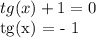 tg(x) + 1 = 0&#10;&#10;tg(x) = - 1&#10;&#10;