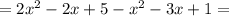 =2x^2-2x+5-x^2-3x+1=