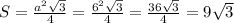 S= \frac{ a^{2} \sqrt{3} }{4}= \frac{6 ^{2} \sqrt{3} }{4} = \frac{36 \sqrt{3} }{4} =9 \sqrt{3}