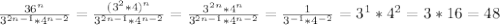 \frac{36^{n}}{ 3^{2n-1}*4^{n-2} } = \frac{(3^{2}*4 )^{n}}{ 3^{2n-1}*4^{n-2} } = \frac{3^{2n}*4^{n}}{ 3^{2n-1}*4^{n-2} } = \frac{1}{ 3^{-1}*4^{-2} } = 3^{1}*4^{2} = 3*16= 48 \\