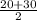 \frac{20+30}{2}