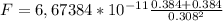 F=6,67384 * 10^{-11}\frac{0.384+0.384}{0.308^{2} }