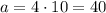 a=4\cdot10=40