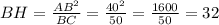 BH=\frac{AB^2}{BC}=\frac{40^2}{50}=\frac{1600}{50}=32