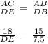 \frac{AC}{DE}=\frac{AB}{DB}\\\\\frac{18}{DE}=\frac{15}{7,5}