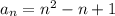 a_n=n^2-n+1