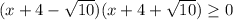 (x+4- \sqrt{10})(x+4+ \sqrt{10}) \geq 0