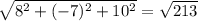 \sqrt{ 8^{2} + (-7)^{2} + 10^{2} } = \sqrt{213}