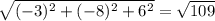 \sqrt{ (-3)^{2} + (-8)^{2} + 6^{2} } = \sqrt{109}