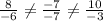 \frac{8}{-6} \neq \frac{-7}{-7} \neq \frac{10}{-3}