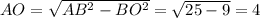 AO=\sqrt{AB^{2}-BO^{2} } = \sqrt{25-9}=4