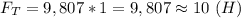 F_T=9,807*1=9,807 \approx10 \ (H)