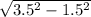 \sqrt{3.5 ^{2}-1.5^{2}