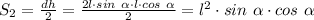 S_2= \frac{dh}{2}= \frac{2l\cdot sin\ \alpha\cdot l\cdot cos\ \alpha}{2}=l^2\cdot sin\ \alpha\cdot cos\ \alpha