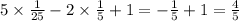 5 \times \frac{1}{25} - 2 \times \frac{1}{5} + 1 = - \frac{1}{5} + 1 = \frac{4}{5}