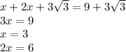 x+2x+3 \sqrt{3}=9+3 \sqrt{3}\\3x=9\\x=3\\2x=6