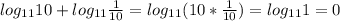 log_{11} 10+log_{11}\frac{1}{10}=log_{11}(10*\frac{1}{10})=log_{11}1 =0\\