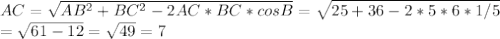 AC= \sqrt{AB^2+BC^2-2AC*BC*cosB}= \sqrt{25+36-2*5*6*1/5} \\ = \sqrt{61-12} = \sqrt{49}=7