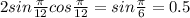 2sin \frac{ \pi }{12}cos \frac{ \pi }{12}= sin \frac{ \pi }{6} = 0.5