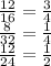 \frac{12}{16} = \frac{3}{4} \\ \frac{8}{32} = \frac{1}{4} \\ \frac{12}{24} = \frac{1}{2}