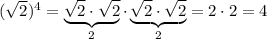 (\sqrt{2})^4=\underbrace {\sqrt{2}\cdot \sqrt{2}}_{2}\cdot \underbrace {\sqrt{2}\cdot \sqrt{2}}_{2}=2\cdot 2=4