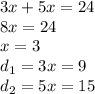 3x+5x=24\\8x=24\\x=3\\d_1=3x=9\\d_2=5x=15