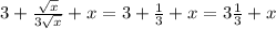 3+ \frac{ \sqrt{x} }{3 \sqrt{x} } +x=3+ \frac{1}{3} +x=3 \frac{1}{3} +x