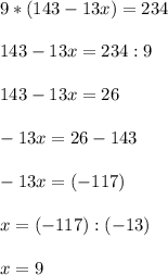 9*(143-13x)=234 \\ \\ 143-13x=234:9 \\ \\ 143-13x=26 \\ \\ -13x=26-143 \\ \\ -13x=(-117) \\ \\ x=(-117):(-13) \\ \\ x=9