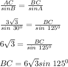 \frac{AC}{sin B}=\frac{BC}{sin A}\\\\ \frac{3 \sqrt{3}}{sin\ 30^0}=\frac{BC}{sin\ 125^0}\\\\6 \sqrt{3}=\frac{BC}{sin\ 125^0}\\\\BC=6 \sqrt{3}sin\ 125^0