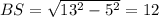 BS=\sqrt{13^2-5^2}=12