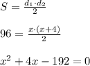 S= \frac{d_1\cdot d_2}{2} \\ \\ 96= \frac{x\cdot (x+4)}{2} \\ \\ x^{2} +4x-192=0