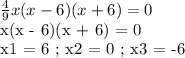 \frac{4}{9} x (x-6)(x+6) = 0&#10;&#10;x(x - 6)(x + 6) = 0&#10;&#10;x1 = 6 ; x2 = 0 ; x3 = -6