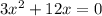 3x^2+12x=0