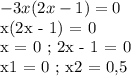 -3x(2x - 1) = 0&#10;&#10;x(2x - 1) = 0&#10;&#10;x = 0 ; 2x - 1 = 0&#10;&#10;x1 = 0 ; x2 = 0,5&#10;&#10;&#10;&#10;