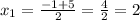 x_{1}= \frac{-1+5 }{2}= \frac{4}{2} =2