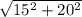 \sqrt{15^{2}+20^{2} }