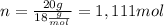 n= \frac{20g}{18 \frac{g}{mol} } =1,111mol