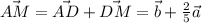 \vec{AM}=\vec{AD}+\vec{DM}=\vec b+ \frac{2}{5}\vec a