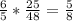 \frac{6}{5} *\frac{25}{48} =\frac{5}{8}