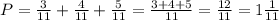 P= \frac{3}{11}+ \frac{4}{11}+ \frac{5}{11}= \frac{3+4+5}{11}= \frac{12}{11}=1 \frac{1}{11}