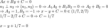 Ax+By+C=0\\ n_1 \perp n_2 \Rightarrow(n_1 , n_2)=0 \Rightarrow A_1A_2+B_1B_2=0 \Rightarrow A_2+B_2=0\\ \Rightarrow A_2=1, B_2=-1 \Rightarrow x-y+C=0 \in (1/7,2/7)\\ 1/7-2/7+C=0 \Rightarrow C=1/7\\\\ x-y+1/7=0